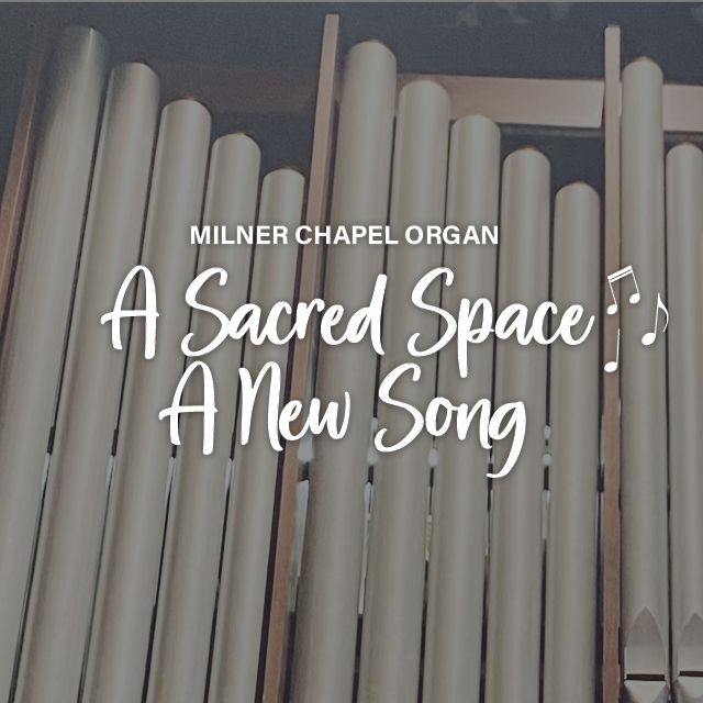 A Sacred Space, A New Song
A Chapel Organ Fundraising Project 

Our Chapel organ has been hard at work since 1974.
